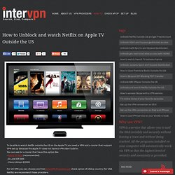 How to Unblock and watch Netflix on Apple TV Outside the USA