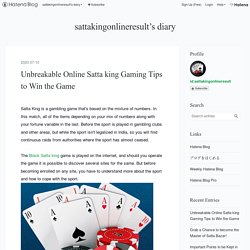 Unbreakable Online Satta king Gaming Tips to Win the Game - sattakingonlineresult’s diary