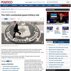 The CIA's unchecked quasi-military role - POLITICO.com Print View