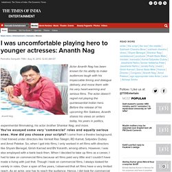 I was uncomfortable playing hero to younger actresses: Ananth Nag