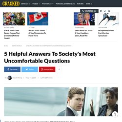 5 Helpful Answers To Society's Most Uncomfortable Questions