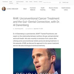 Unconventional Cancer Treatment and the Gut–Dental Connection, with Dr. Al Danenberg