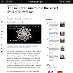 The man who uncovered the secret lives of snowflakes