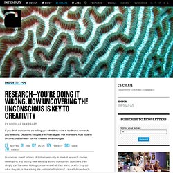 You're Doing It Wrong. How Uncovering The Unconscious Is Key To Creativity