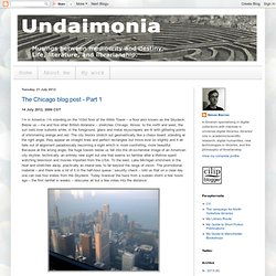 Undaimonia: The Chicago blog post - Part 1