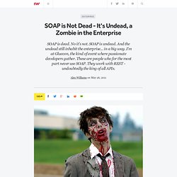 SOAP is Not Dead - It&#039;s Undead, a Zombie in the Enterprise