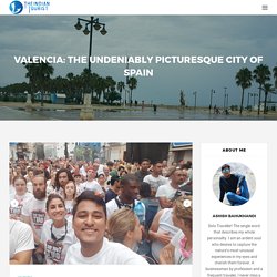 Valencia: The Undeniably Picturesque City of Spain - TRAVELLER