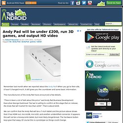 Andy Pad will be under £200, run 3D games, and output HD video