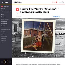 Under The 'Nuclear Shadow' Of Colorado's Rocky Flats