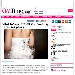 What To Wear UNDER Your Wedding Dress: 10 Options - Parenting, Love, Fashion, Health, Food, Home