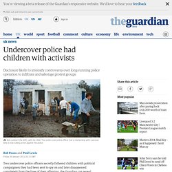 Undercover police had children with activists