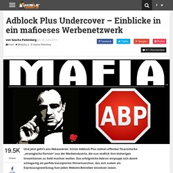 Adblock Plus Undercover – Einblicke in ein mafioeses Werbenetzwerk