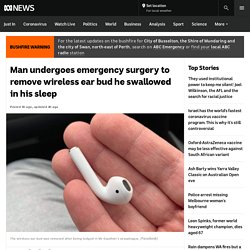 Man undergoes emergency surgery to remove wireless ear bud he swallowed in his sleep