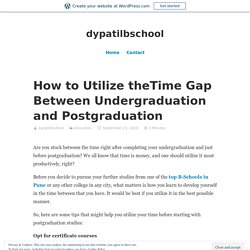How to Utilize theTime Gap Between Undergraduation and Postgraduation – dypatilbschool