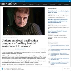 Underground coal gasification company is ‘holding Scottish environment to ransom’