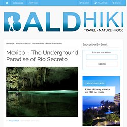 Mexico - The Underground Paradise of Rio&Secreto