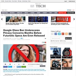 Google Glass Ban Underscores Privacy Concerns Months Before Futuristic Specs Are Even Released