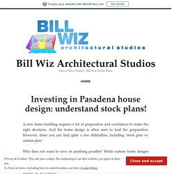 Investing in Pasadena house design: understand stock plans! – Bill Wiz Architectural Studios