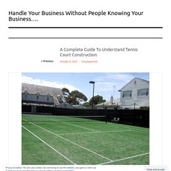 A Complete Guide To Understand Tennis Court Construction