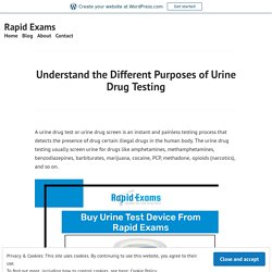 Understand the Different Purposes of Urine Drug Testing – Rapid Exams