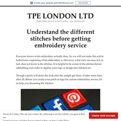 Understand the different stitches before getting embroidery service – TPE LONDON LTD