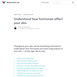 Understand how hormones affect your skin