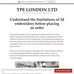 Understand the limitations of 3d embroidery before placing an order – TPE LONDON LTD