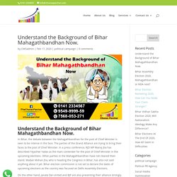 Understand the Background of Bihar Mahagathbandhan Now.