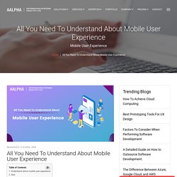 All You Need To Understand About Mobile User Experience