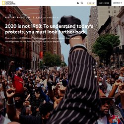 2020 is not 1968: To Understand Today’s Protests, You Must Look Further Back - National Geographic