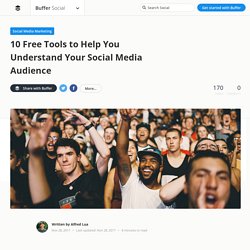 10 Free Tools to Help You Understand Your Social Media Audience