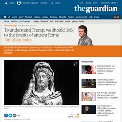 To understand Trump, we should look to the tyrants of ancient Rome