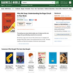 Why We Snap: Understanding the Rage Circuit in Your Brain by Douglas Fields