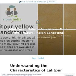 Understanding the Characteristics of Lalitpur yellow sandstone – Mint Fossil Natural Sandstone, Mint Fossil Natural Indian Sandstone