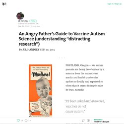 An Angry Father’s Guide to Vaccine-Autism Science (understanding “distracting research”) – Medium