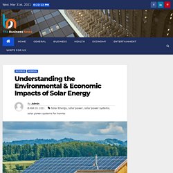 Understanding the Environmental & Economic Impacts of Solar Energy - The Business News