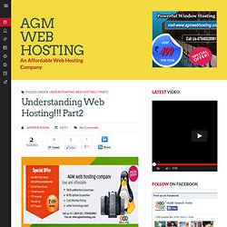 Understanding Web Hosting!!! Part2 ~ AGM Web Hosting