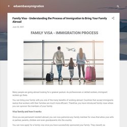 Family Visa - Understanding the Process of Immigration to Bring Your Family Abroad