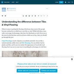 Understanding the difference between Tiles & Vinyl Flooring