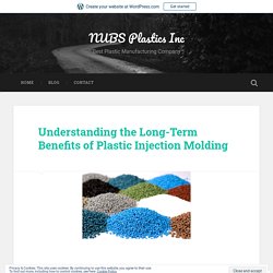 Understanding the Long-Term Benefits of Plastic Injection Molding – NUBS Plastics Inc