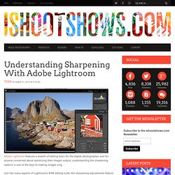 Understanding Sharping in Adobe Lightroom 3