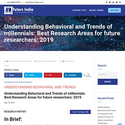 Understanding Behavioral and Trends of millennials: Best Research Areas for future researchers: 2019 – Recent-Research Trends