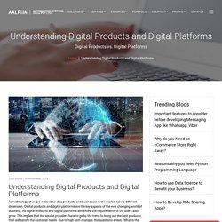 Understanding Digital Products and Digital Platforms