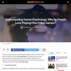 Understanding Gamer Psychology: Why Do People Love Playing Free Online Games?