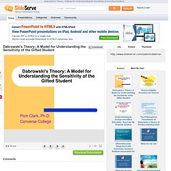 Dabrowski s Theory: A Model for Understanding the Sensitivity of the Gifted Student