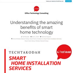 Understanding the amazing benefits of smart home technology – Office Technology Consulting