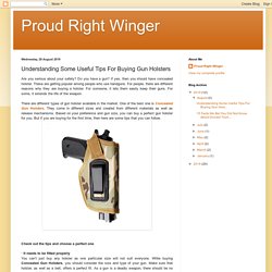 Proud Right Winger: Understanding Some Useful Tips For Buying Gun Holsters