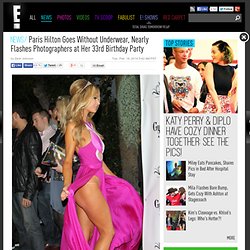 Paris Hilton Goes Without Underwear, Nearly Flashes Photographers at Her 33rd Birthday Party