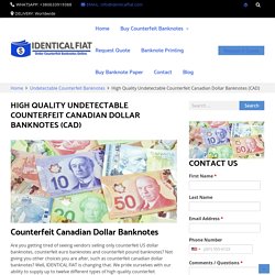 High Quality Undetectable Counterfeit Canadian Dollar Banknotes (CAD) -