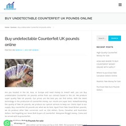 Buy undetectable Counterfeit UK pounds online - Buy Counterfeit